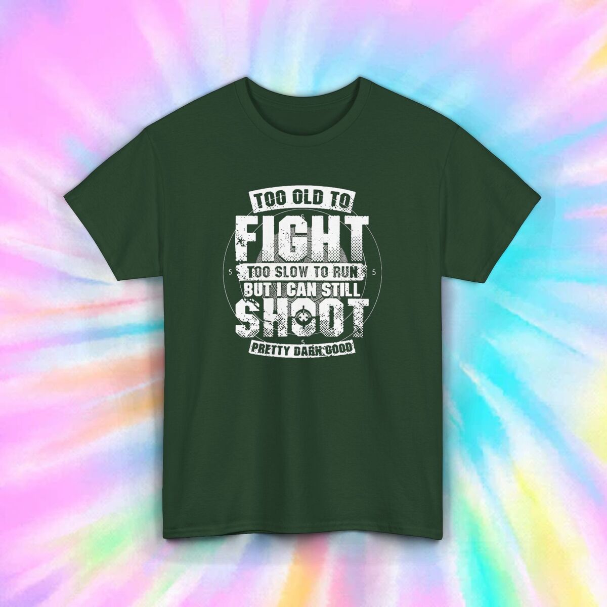 Too Old To Fight Too Slow To Run But I Can Still Shoot T Shirt | Funny S742318 Too Old To Fight Too Slow To Run But I Can Still Shoot T Shirt | Funny S742318